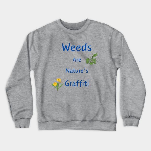 Weeds Are Nature's Graffiti Crewneck Sweatshirt by ByMetees